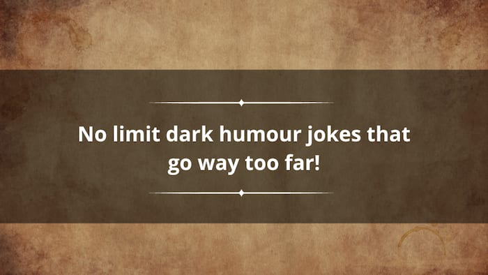 Top 130+ no limit dark humour jokes that go way too far!