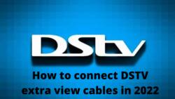 How to connect DSTV extra view cables in 2022: ultimate guide