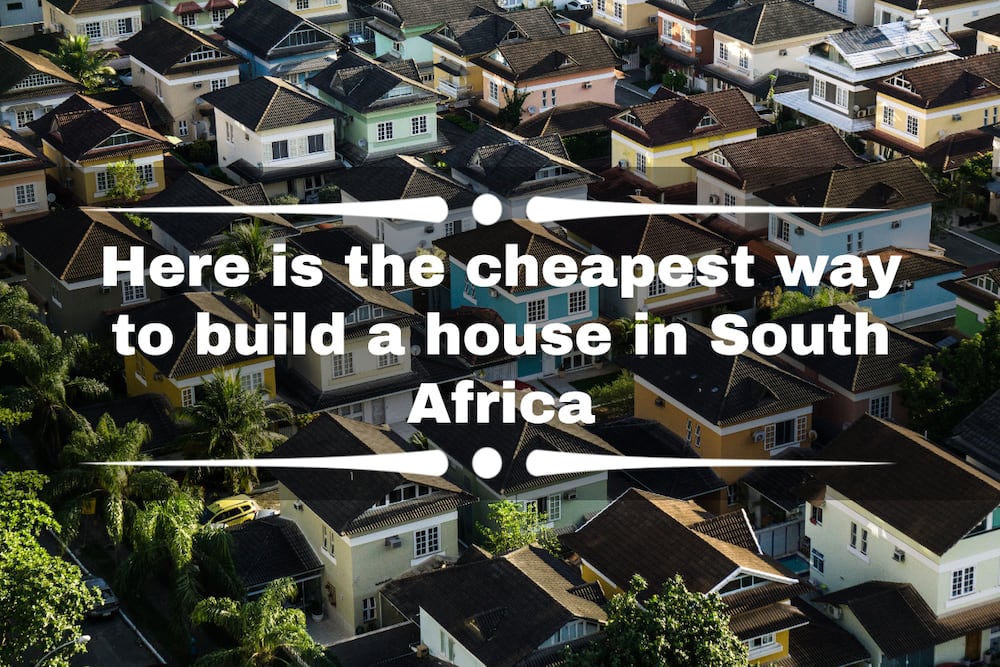 Here is the cheapest way to build a house in South Africa