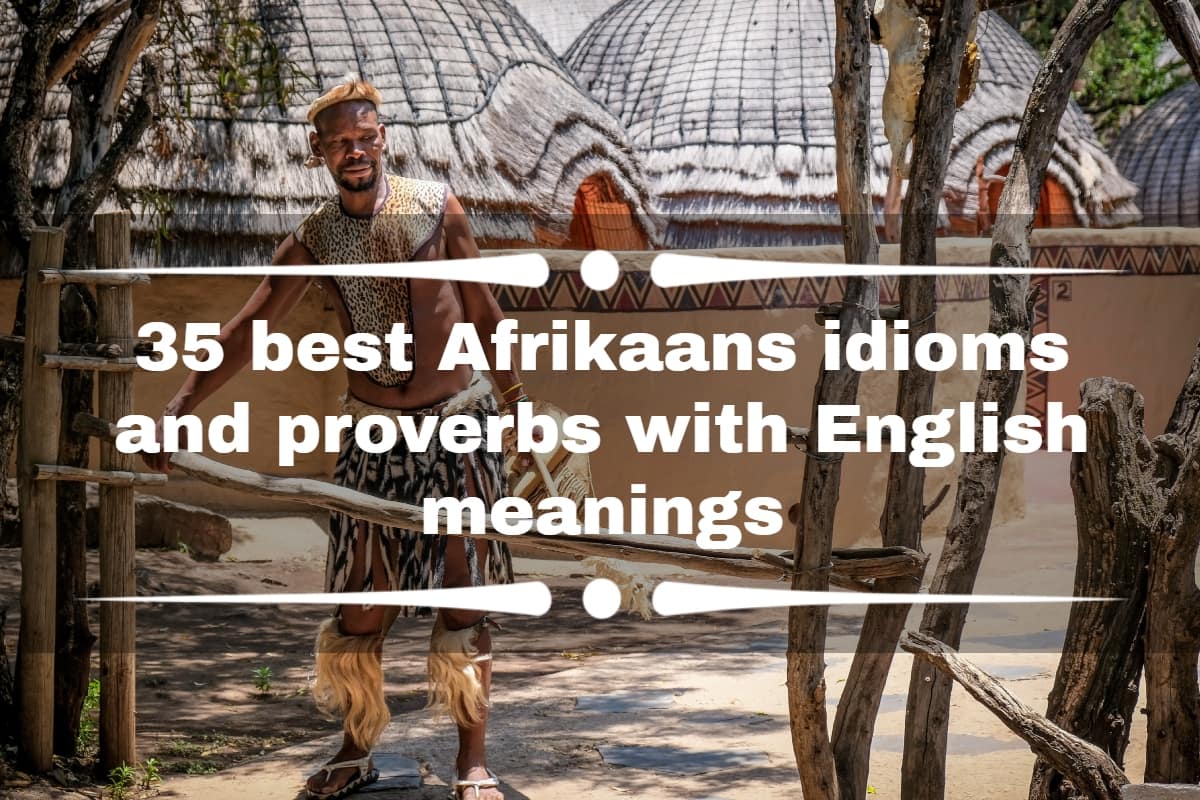 35-best-afrikaans-idioms-and-proverbs-with-english-meanings-briefly-co-za