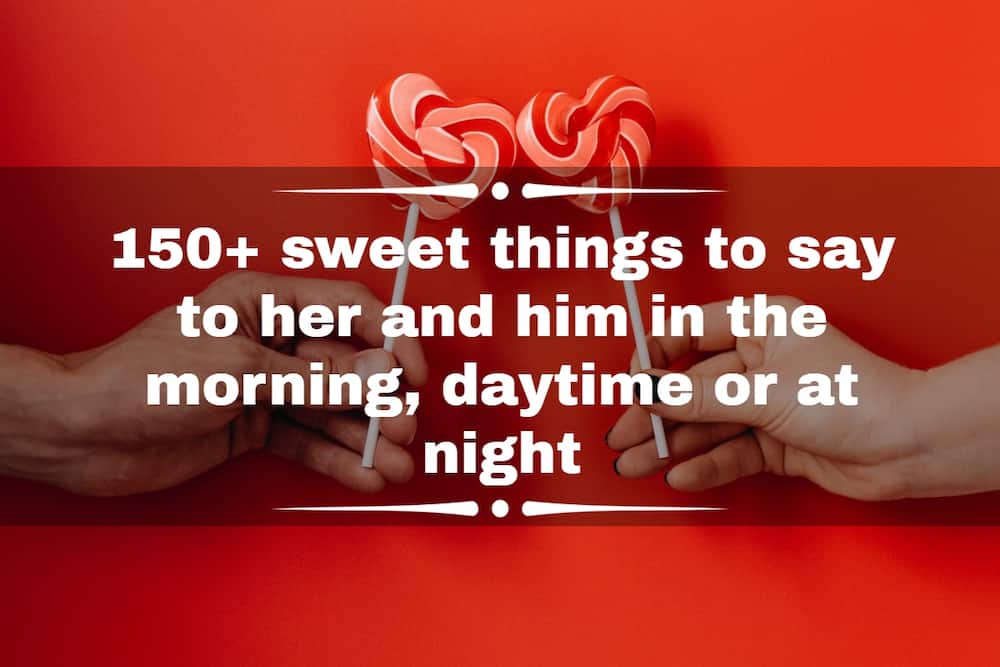 What are sweet things to say to your girlfriend in the morning?