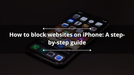 How to block websites on iPhones: A step-by-step guide