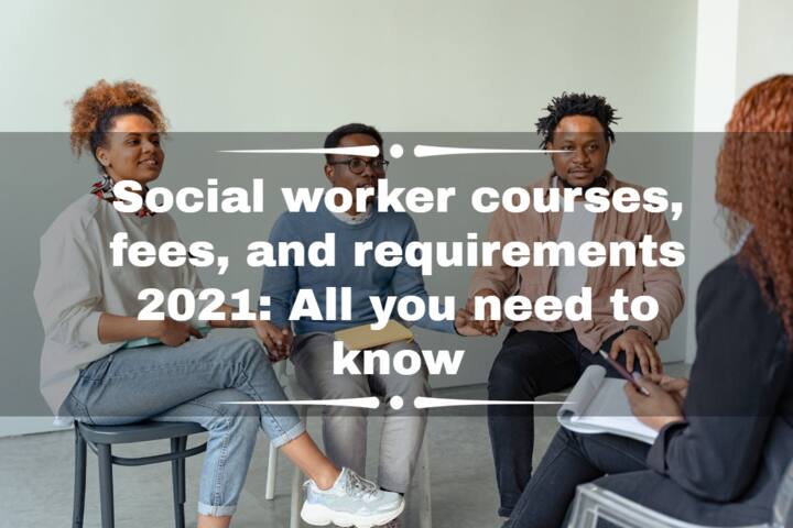 social-worker-courses-fees-and-requirements-2021-all-you-need-to