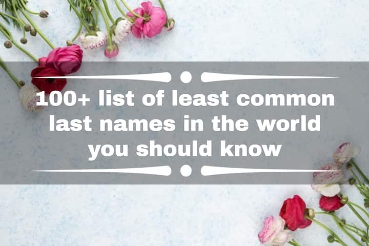 100+ list of least common last names in the world you should know ...