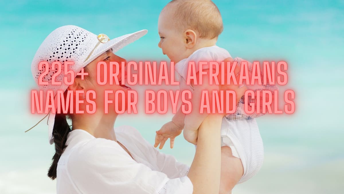 225+ original Afrikaans names and meanings for boys and girls