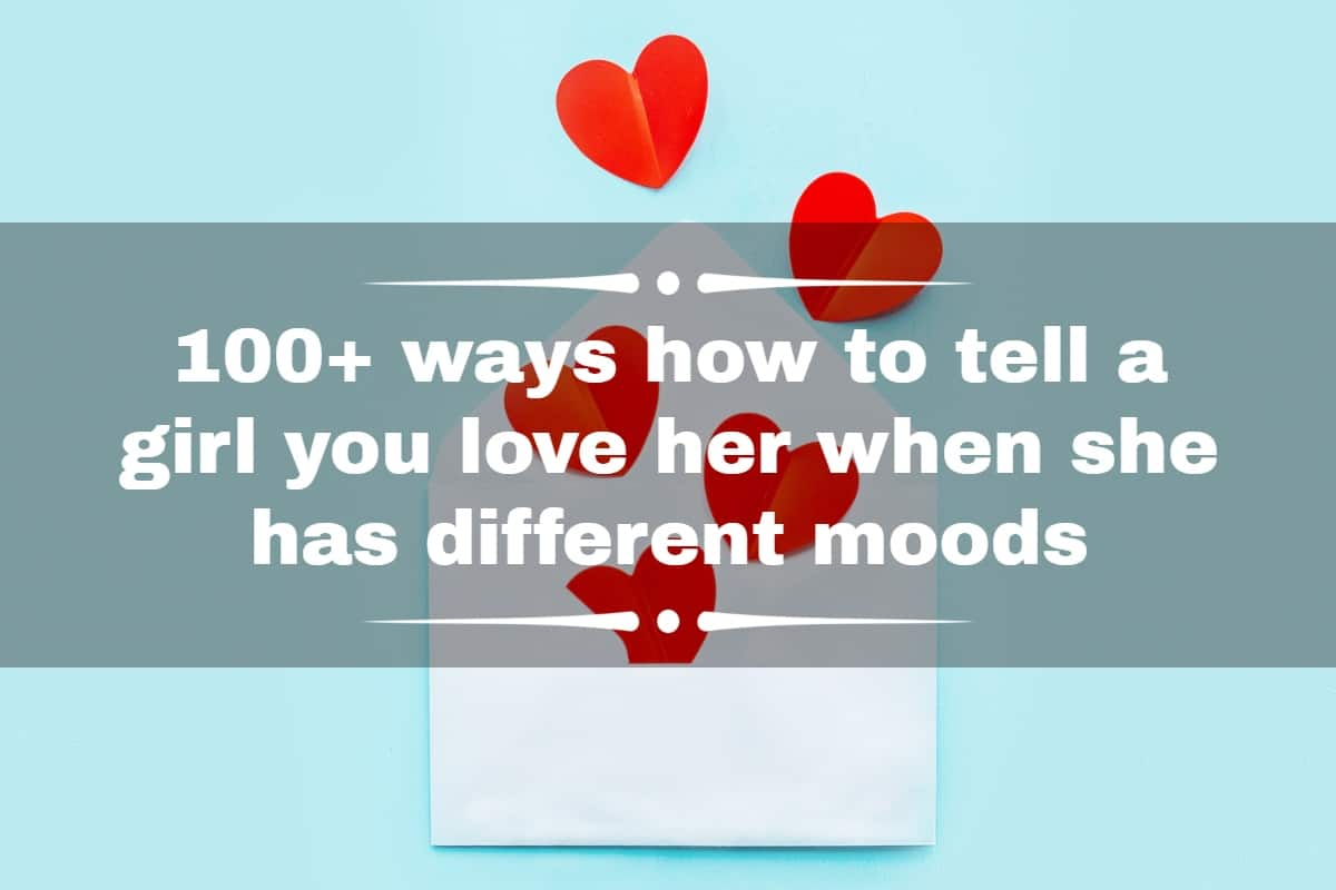 100 Ways How To Tell A Girl You Love Her When She Has Different Moods Za 3803